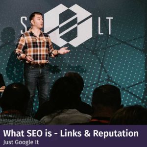 Just Google It - What SEO Is: Links & Reputation - SALT University